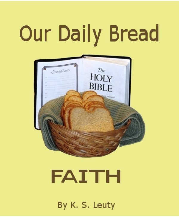 Our Daily Bread--Faith By K S Leuty Copyright 2012 K S Leuty Smashwords - photo 1