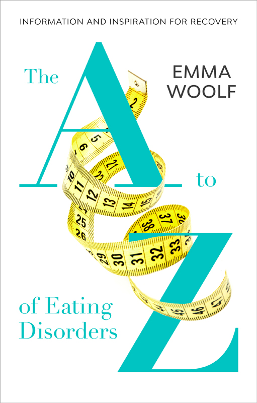 The A to Z of Eating Disorders Emma Woolf is a writer broadcaster former - photo 1