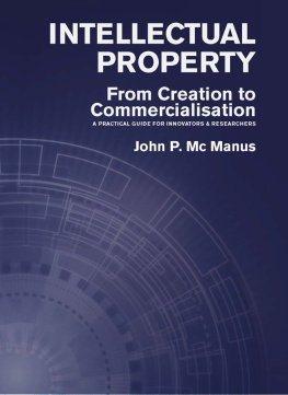 John P Mc Manus Intellectual Property: From Creation to Commercialisation: A Practical Guide for Innovators & Researchers