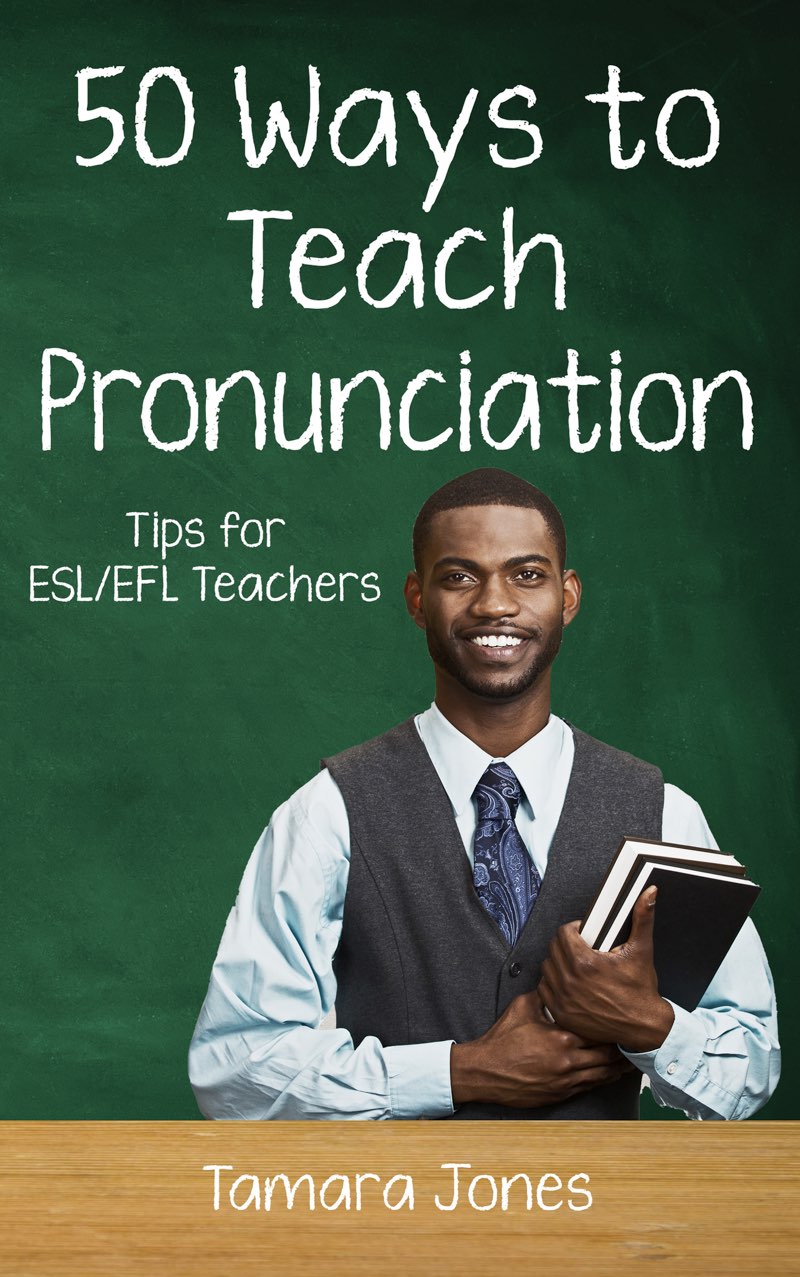 Fifty Ways to Teach Pronunciation Tips for ESLEFL Teachers Tamara Jones - photo 1