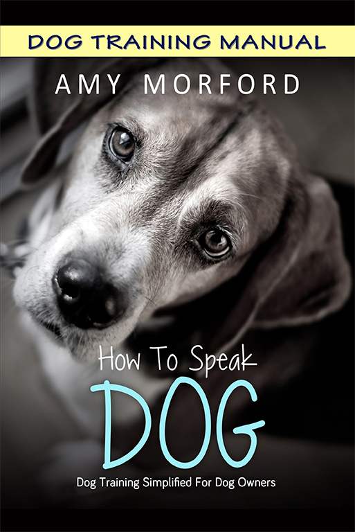 How to Speak Dog Dog Training Simplified for Dog Owners Amy Morford - photo 1