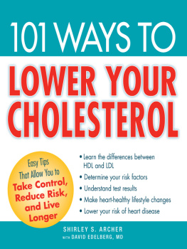 Shirley S. Archer - 101 Ways to Lower Your Cholesterol: Easy Tips that Allow You to Take Control, Reduce Risk, and Live Longer