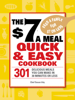 Chef Susan Irby - The $7 a Meal Quick and Easy Cookbook: 301 Delicious Meals You Can Make in 30 Minutes Or Less