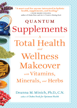 Deanna M. Minich Quantum Supplements: A Complete Guide to the Energy Healing Properties of Vitamins, Minerals, Herbs, and Supplements