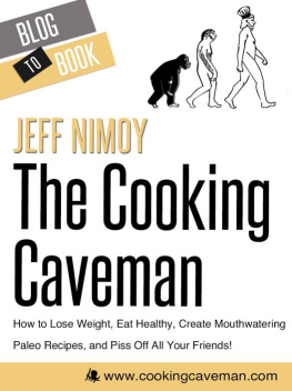 Jeff Nimoy - The Cooking Caveman: How to Lose Weight, Eat Healthy, Create Mouthwatering Paleo Recipes, and Piss Off All Your Friends!