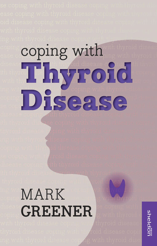 Coping with Thyroid Disease Mark Greener spent a decade in biomedical research - photo 1