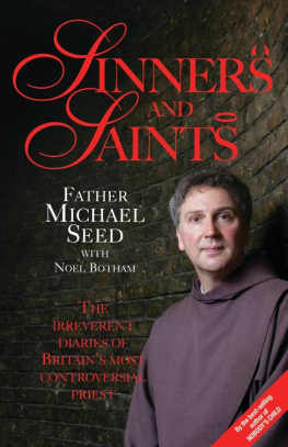 Father Michael Seed - Sinners and Saints--The Irreverent Diaries of Britains Most Controversial Saint