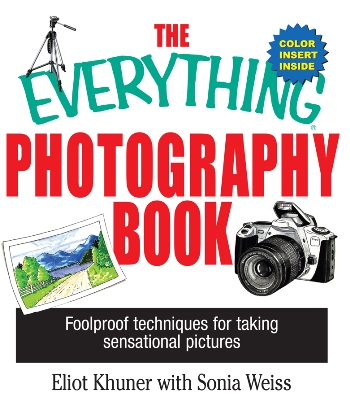 The Everything Photography Book Foolproof Techniques for Taking Sensational Pictures - image 1