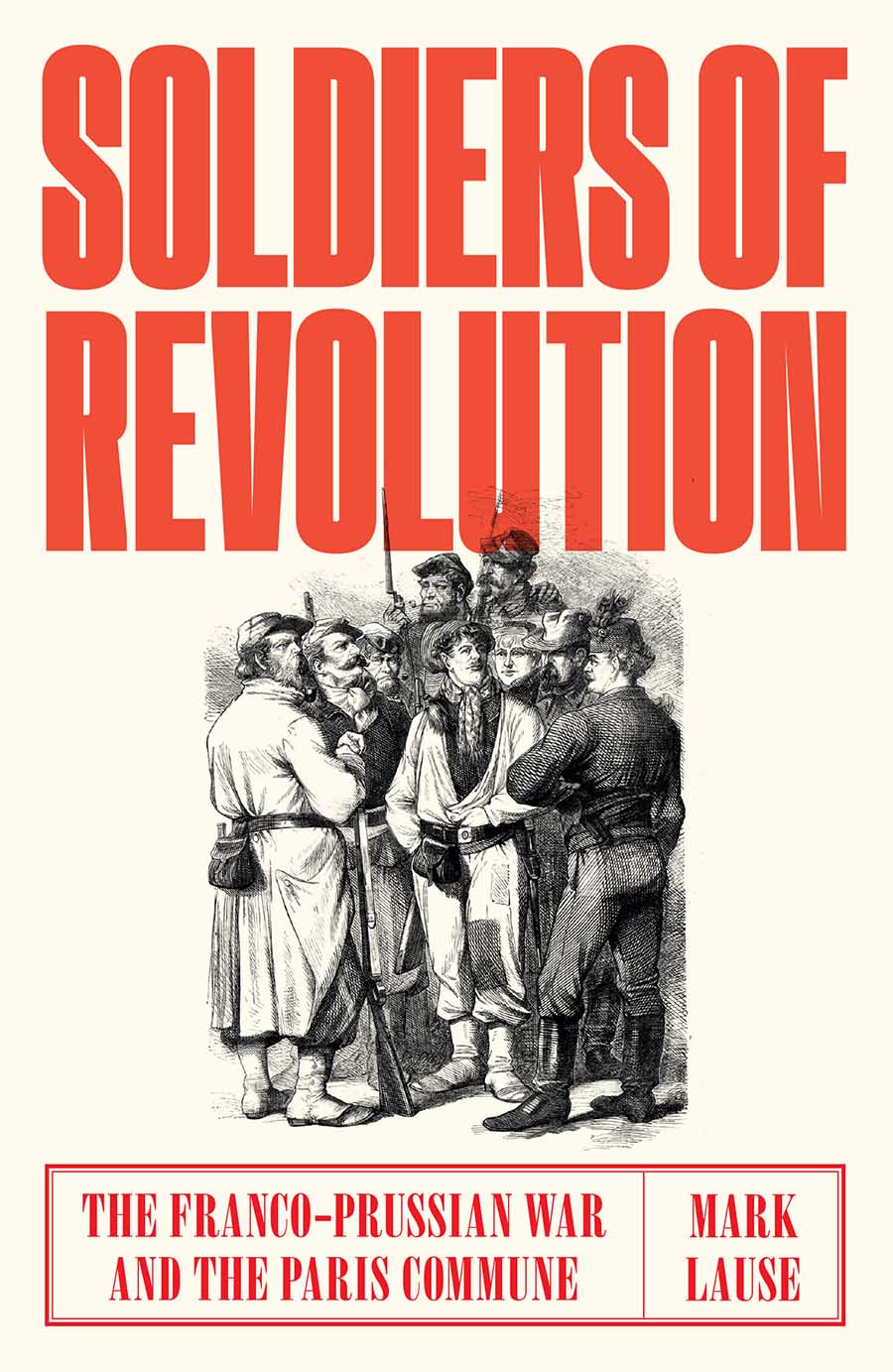 Soldiers of Revolution Soldiers of Revolution The Franco-Prussian Conflict and - photo 1