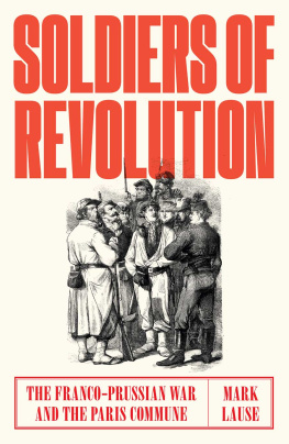 Mark Lause - Soldiers of Revolution: The Franco-Prussian War and the Paris Commune