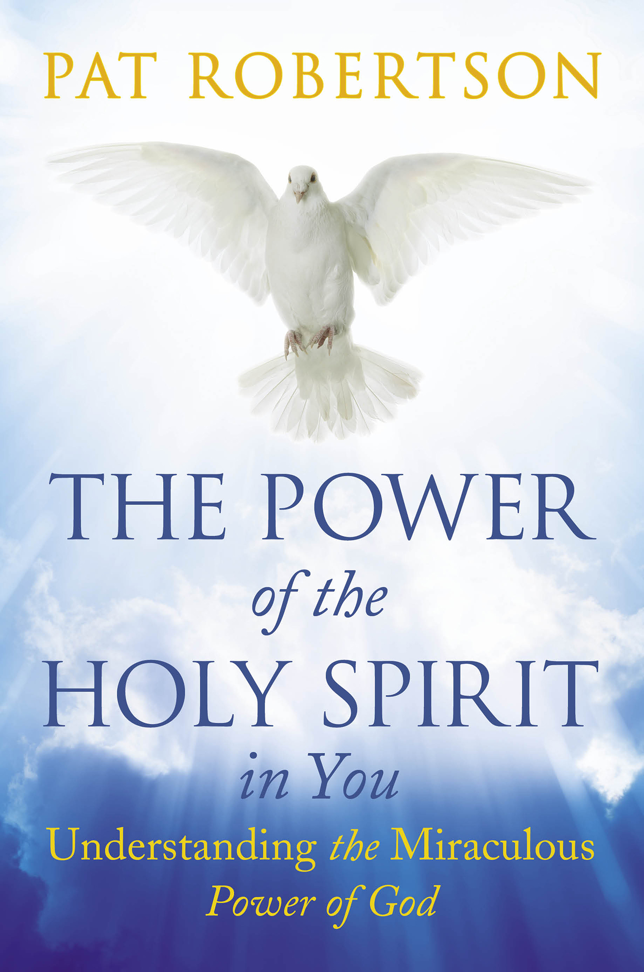 Pat Robertson The Power of the Holy Spirit in You Understading the Miraculous - photo 1