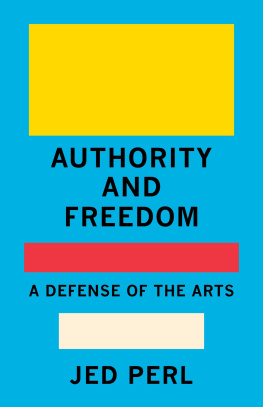 Jed Perl Authority and Freedom: A Defense of the Arts