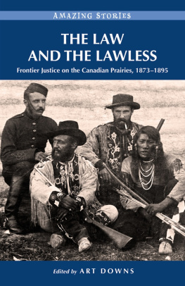 Art Downs - The Law and the Lawless: Frontier Justice on the Canadian Prairies, 1873-1895