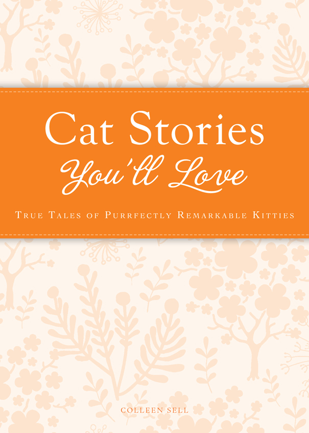 Cat Stories Youll Love True tales of purrfectly remarkable kitties - image 1