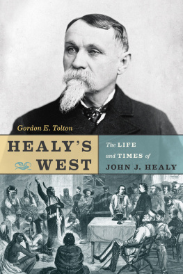 Gordon E. Tolton - Healys West: The Life and Times of John J. Healy
