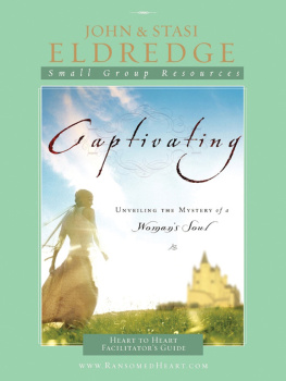 John Eldredge - Captivating Heart to Heart Facilitators Guide: An Invitation Into the Beauty and Depth of the Feminine Soul