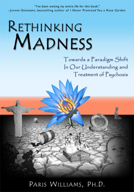 Paris Williams - Rethinking Madness: Towards a Paradigm Shift in Our Understanding and Treatment of Psychosis