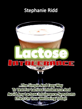 Stephanie Ridd - Lactose Intolerance: The Simple and Easy Way to Test for Lactose Intolerance and Avoid Any Lactose Intolerance Symptoms Effect on Your Wellbeing Today!