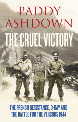 Paddy Ashdown - The Cruel Victory: The French Resistance, D-Day and the Battle for the Vercors 1944