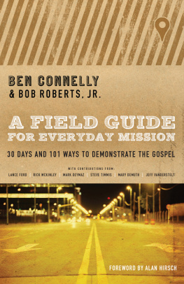 Ben Connelly A Field Guide for Everyday Mission: 30 Days and 101 Ways to Demonstrate the Gospel