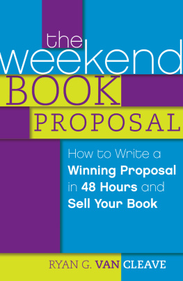 Ryan G. Van Cleave - The Weekend Book Proposal: How to Write a Winning Proposal in 48 Hours and Sell Your Book