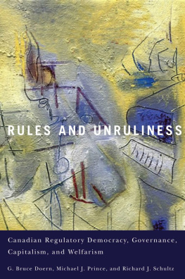 G. Bruce Doern Rules and Unruliness: Canadian Regulatory Democracy, Governance, Capitalism, and Welfarism