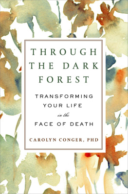 Carolyn Conger - Through the Dark Forest: Transforming Your Life in the Face of Death