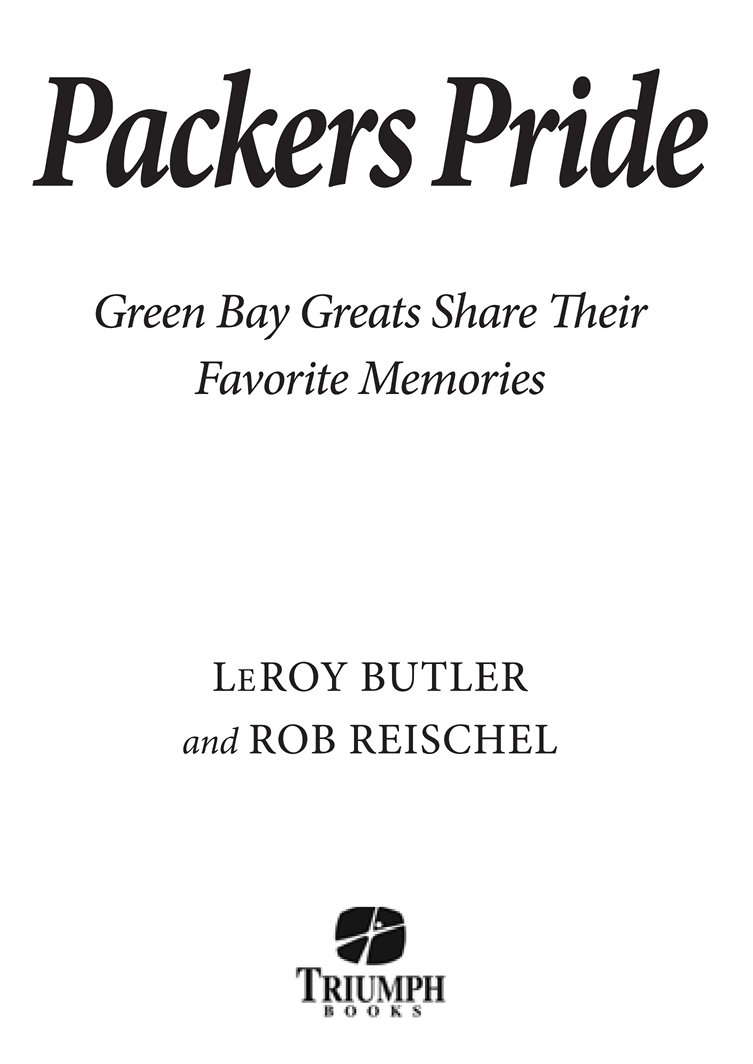 LeRoy Butler I want to dedicate this book to the real Packer fans without you - photo 2