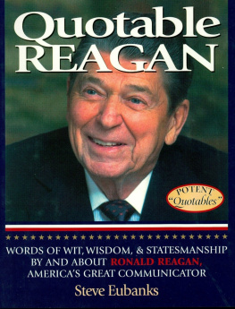 Steve Eubanks - Quotable Reagan: Words of Wit, Wisdom, Statesmanship by and about Ronald Reagan, Americas Great Communicator