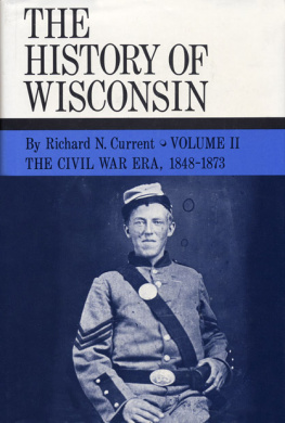 Richard N. Current - The Civil War Era, 1848-1873: History of Wisconsin, Volume II