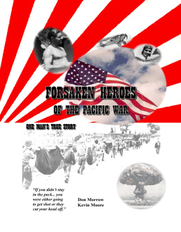 Don Morrow - Forsaken Heroes of the Pacific War: One Mans True Story