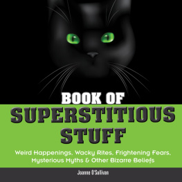 Joanne OSullivan - Book of Superstitious Stuff: Weird Happenings, Wacky Rites, Frightening Fears, Mysterious Myths & Other Bizarre Beliefs