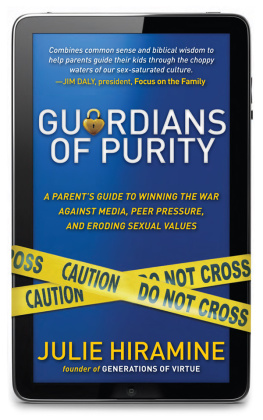 Julie Hiramine - Guardians of Purity: A Parents Guide to Winning the War Against Media, Peer Pressure, and Eroding Sexual Values