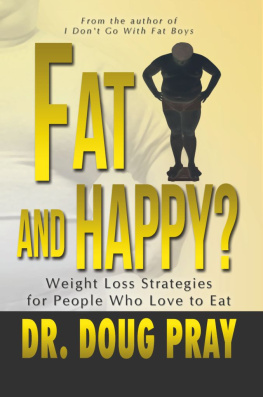 Dr. Doug Pray Fat And Happy?: Weight Loss Strategies for People Who Love to Eat