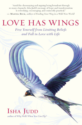 Isha Judd - Love Has Wings: Free Yourself from Limiting Beliefs and Fall in Love with Life