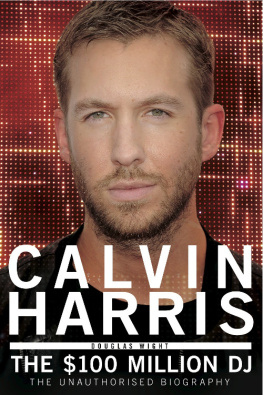 Douglas Wight - Calvin Harris: The $100 Million DJ