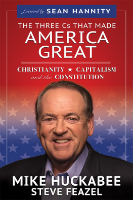Mike Huckabee The Three Cs That Made America Great: Christianity, Capitalism and the Constitution