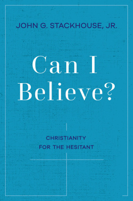 John G. Stackhouse Jr. - Can I Believe?: Christianity for the Hesitant