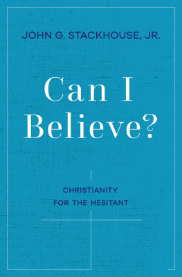 John G. Stackhouse Jr. Can I Believe?: Christianity for the Hesitant