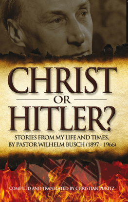 Christian Puritz Christ or Hitler?: Stories from my life and times, by Pastor Wilhelm Busch (1897-1966)