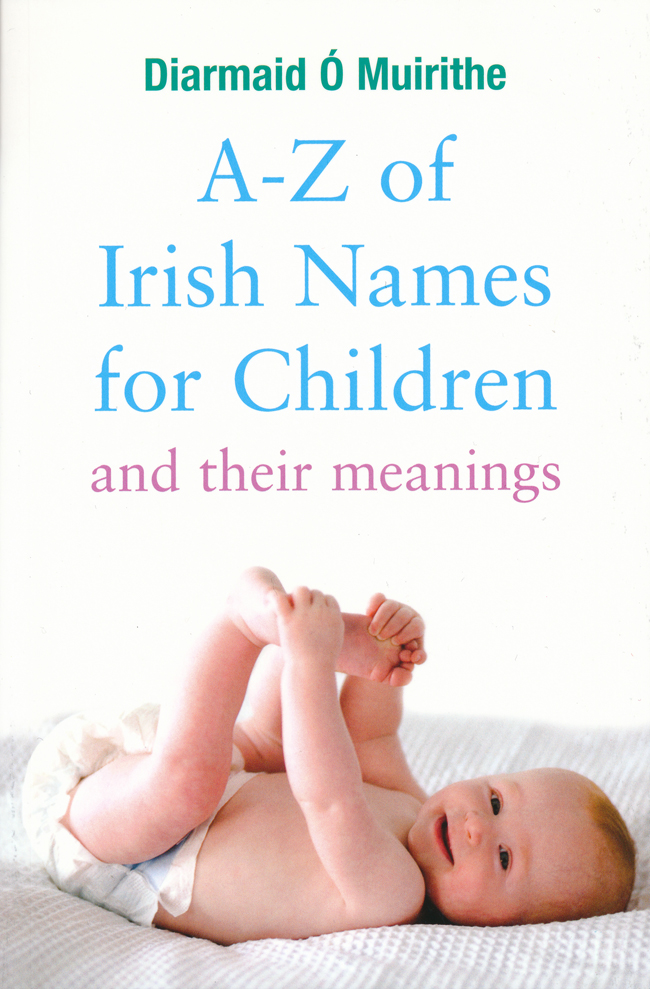 AZ OF IRISH NAMES FOR CHILDREN AND THEIR MEANINGS DIARMAID MUIRITHE Phonetic - photo 1