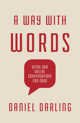 Daniel Darling A Way with Words: Using Our Online Conversations for Good