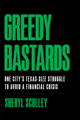 Sheryl Sculley Greedy Bastards: One Citys Texas-Size Struggle to Avoid a Financial Crisis