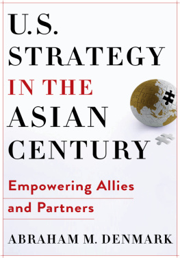 Abraham M. Denmark U.S. Strategy in the Asian Century: Empowering Allies and Partners