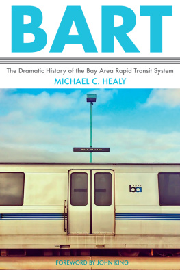 Michael C. Healy BART: The Dramatic History of the Bay Area Rapid Transit System