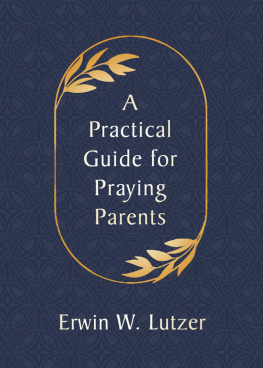 Erwin W. Lutzer - A Practical Guide for Praying Parents