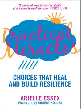 Arielle Essex - Practical Miracles: Choices That Heal & Build Resilience