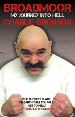 Charlie Bronson Broadmoor--My Journey Into Hell