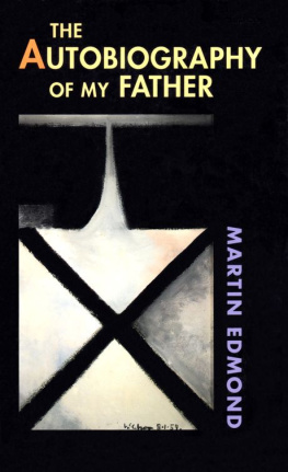 Martin Edmond - The Autobiography of My Father