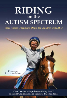 Claudine Pelletier-Milet - Riding on the Autism Spectrum: How Horses Open New Doors for Children with ASD: One Teachers Experiences Using EAAT to Instill Confidence and Promote Independence